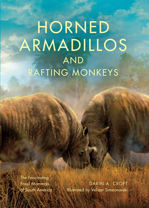 Book cover of Horned Armadillos and Rafting Monkeys: The Fascinating Fossil Mammals of South America
