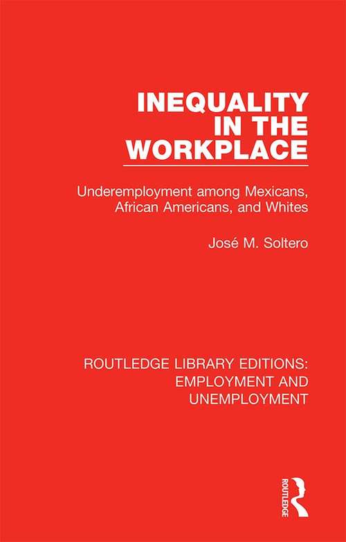 Book cover of Inequality in the Workplace: Underemployment among Mexicans, African Americans, and Whites (Routledge Library Editions: Employment and Unemployment #8)