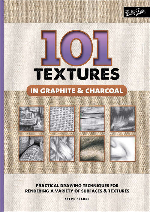 Book cover of 101 Textures in Graphite & Charcoal: Practical Drawing Techniques for Rendering a Variety of Surfaces & Textures
