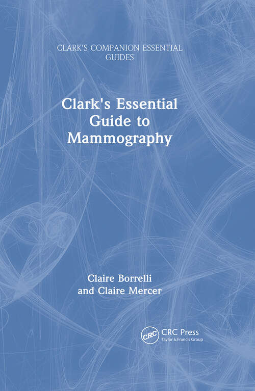 Book cover of Clark's Essential Guide to Mammography (1) (Clark's Companion Essential Guides)