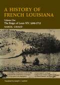 A History of French Louisiana: The Reign of Louis XIV, 1698–1715