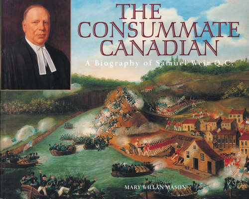 Book cover of The Consummate Canadian: A Biography of Samuel Weir Q.C.