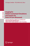 Imaging for Patient-Customized Simulations and Systems for Point-of-Care Ultrasound: International Workshops, BIVPCS 2017 and POCUS 2017, Held in Conjunction with MICCAI 2017, Québec City, QC, Canada, September 14, 2017, Proceedings (Lecture Notes in Computer Science #10549)