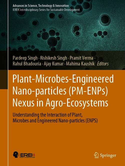 Plant-Microbes-Engineered Nano-particles: Understanding the Interaction of Plant, Microbes and Engineered Nano-particles (ENPS) (Advances in Science, Technology & Innovation)