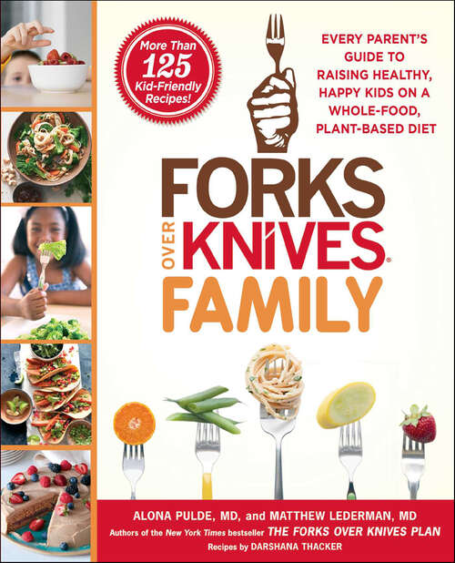 Book cover of Forks Over Knives Family: Every Parent's Guide to Raising Healthy, Happy Kids on a Whole-Food, Plant-Based Diet (Forks Over Knives Ser.)