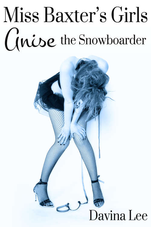 Book cover of Anise the Snowboarder (Miss Baxter's Girls #2)