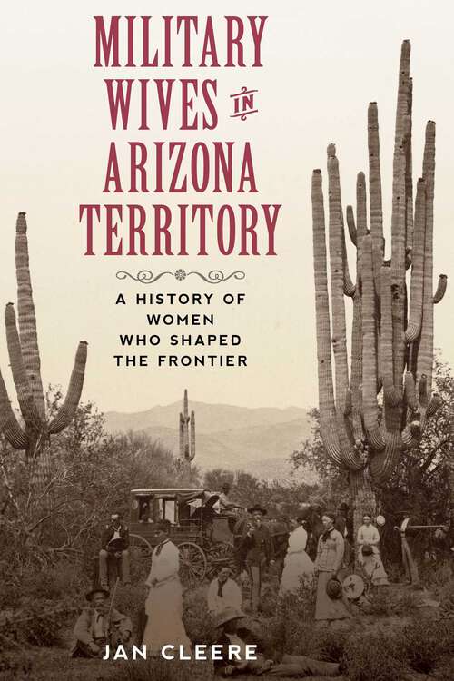 Book cover of Military Wives in Arizona Territory: A History of Women Who Shaped the Frontier