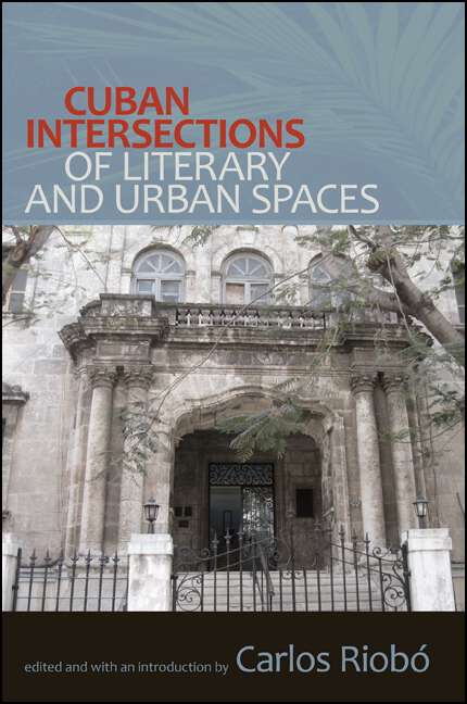 Book cover of Cuban Intersections of Literary and Urban Spaces