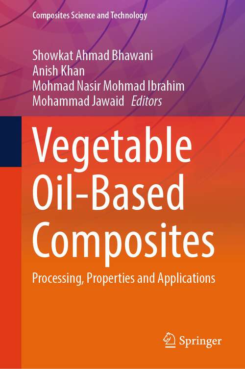 Book cover of Vegetable Oil-Based Composites: Processing, Properties and Applications (2024) (Composites Science and Technology)