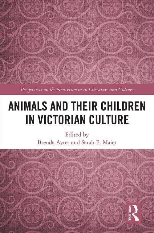 Animals and Their Children in Victorian Culture (Perspectives on the Non-Human in Literature and Culture)