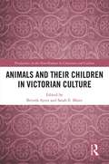 Animals and Their Children in Victorian Culture (Perspectives on the Non-Human in Literature and Culture)