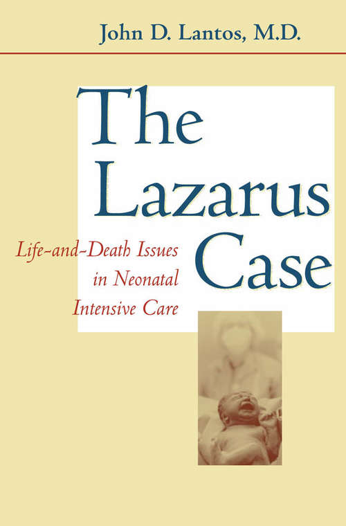 The Lazarus Case: Life-and-Death Issues in Neonatal Intensive Care (Medicine and Culture)