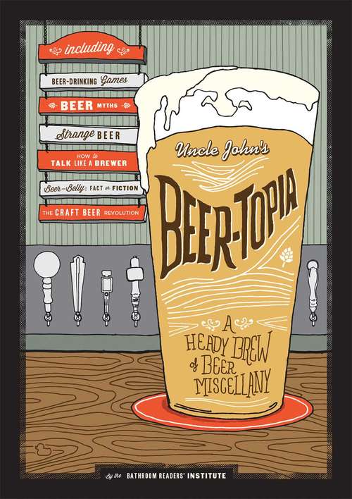 Book cover of Uncle John's Beer-Topia: A Heady Brew of Beer Miscellany