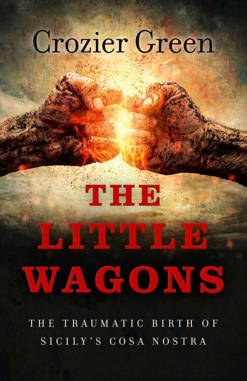 Book cover of The Little Wagons: The Traumatic Birth of Sicily's Cosa Nostra