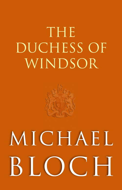The Duchess of Windsor: The Truth About the Royal Family's Greatest Scandal