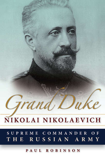 Book cover of Grand Duke Nikolai Nikolaevich: Supreme Commander of the Russian Army (NIU Series in Slavic, East European, and Eurasian Studies)