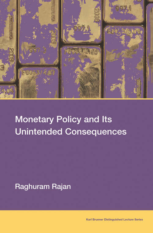 Book cover of Monetary Policy and Its Unintended Consequences (Karl Brunner Distinguished Lecture Series)