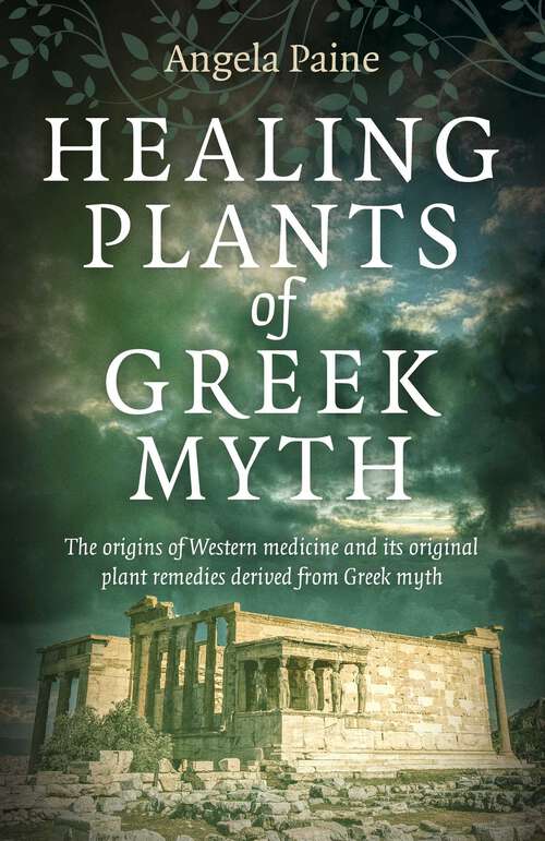 Book cover of Healing Plants of Greek Myth: The Origins of Western Medicine and Its Original Plant Remedies Derived from Greek Myth