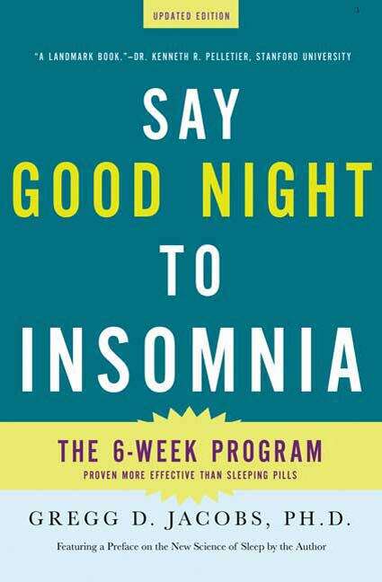 Book cover of Say Good Night to Insomnia: The Six-week, Drug-free Program Developed at Harvard Medical School