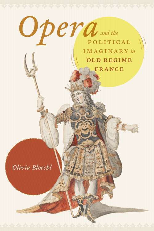 Book cover of Opera and the Political Imaginary in Old Regime France