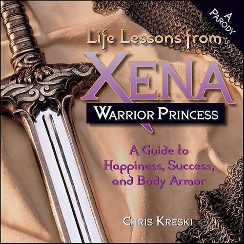 Book cover of Life Lessons from Xena Warrior Princess: A Guide to Happiness, Success, and Body Armor