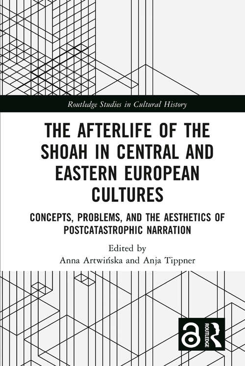 Book cover of The Afterlife of the Shoah in Central and Eastern European Cultures: Concepts, Problems, and the Aesthetics of Postcatastrophic Narration (Routledge Studies in Cultural History)