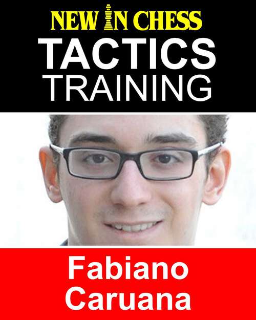 Book cover of Tactics Training - Fabiano Caruana: How to improve your Chess with Fabiano Caruana and become a Chess Tactics Master
