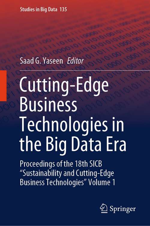 Book cover of Cutting-Edge Business Technologies in the Big Data Era: Proceedings of the 18th SICB “Sustainability and Cutting-Edge Business Technologies” Volume 1 (1st ed. 2023) (Studies in Big Data #135)