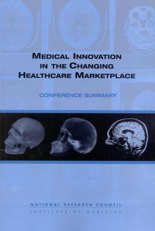 Medical Innovation In The Changing Healthcare Marketplace: Conference Summary