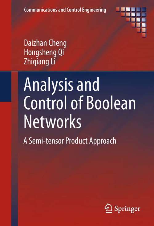 Analysis and Control of Boolean Networks: A Semi-tensor Product Approach (Communications and Control Engineering)