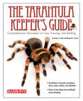 The Tarantula Keeper's Guide: Comprehensive Information on Care, Housing, and Feeding