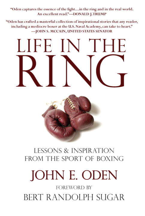 Book cover of Life in the Ring: Lessons and Inspiration from the Sport of Boxing Including Muhammad Ali, Oscar de la Hoya, Jake Lamotta, George Foreman, Floyd Patterson, and Rocky Marciano