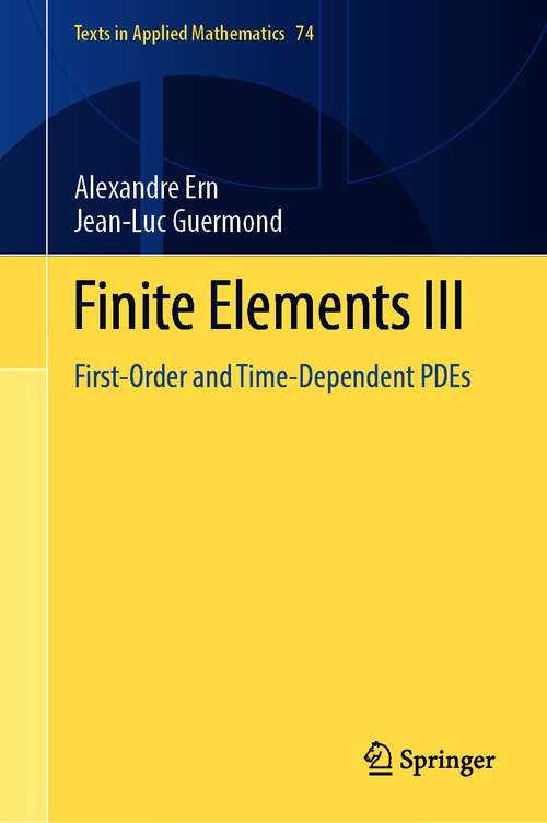 Finite Elements III: First-Order and Time-Dependent PDEs (Texts in Applied Mathematics #74)