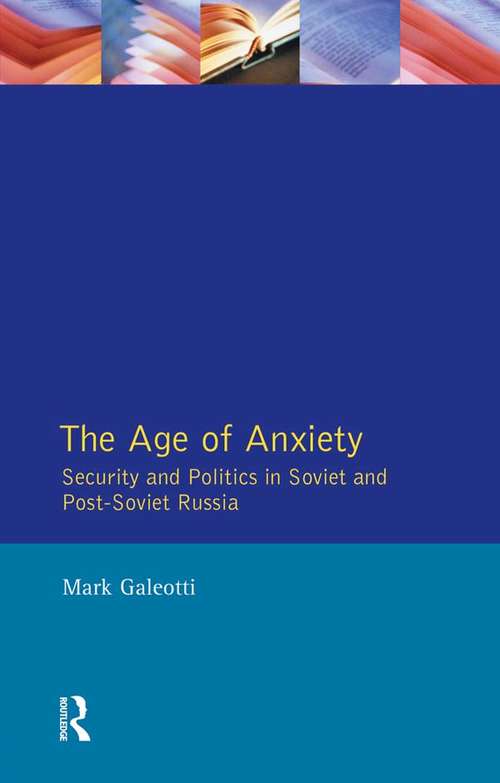Age of Anxiety, The: Security and Politics in Soviet and Post-Soviet Russia
