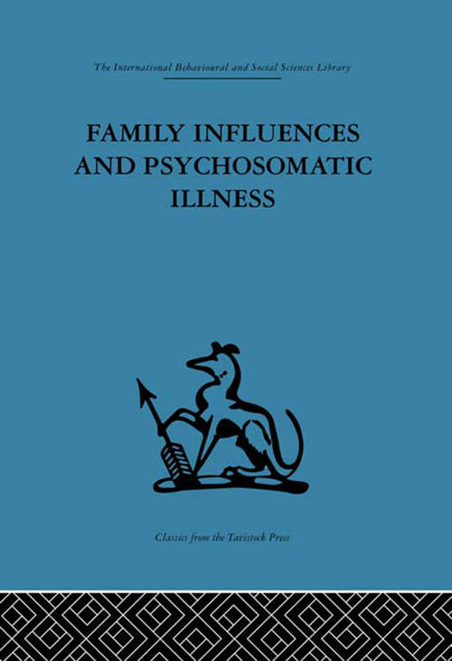 Book cover of Family Influences and Psychosomatic Illness: An inquiry into the social and psychological background of duodenal ulcer (International Behavioural And Social Sciences Ser.: Vol. 28)