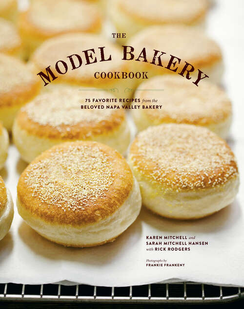 Book cover of The Model Bakery Cookbook: 75 Favorite Recipes from the Beloved Napa Valley Bakery