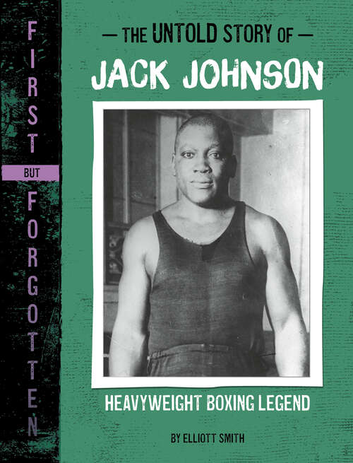 Book cover of The Untold Story of Jack Johnson: Heavyweight Boxing Legend (First But Forgotten Ser.)