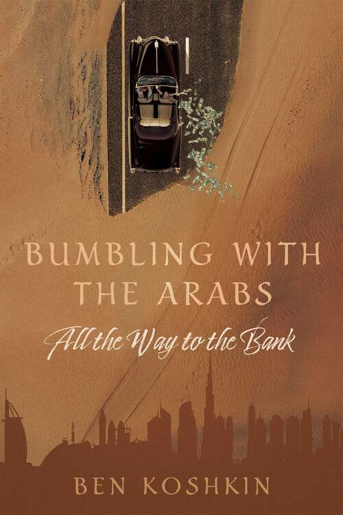 Book cover of Bumbling with the Arabs All the Way to the Bank