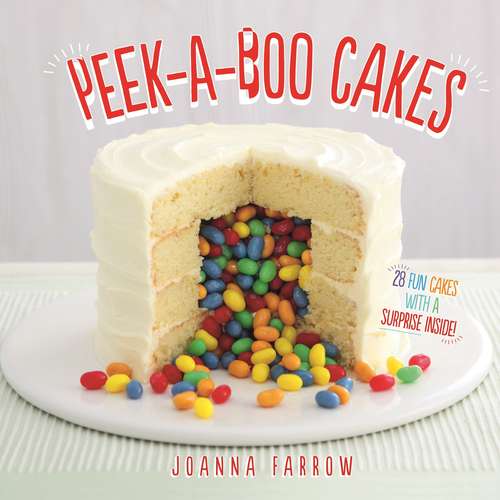 Book cover of Peek-a-boo Cakes: 28 Fun Cakes With A Surprise Inside!