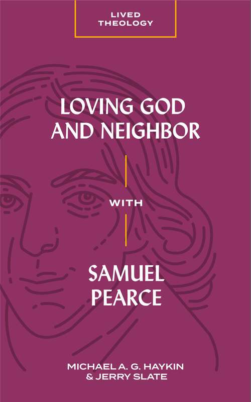 Book cover of Loving God and Neighbor with Samuel Pearce (Lived Theology)