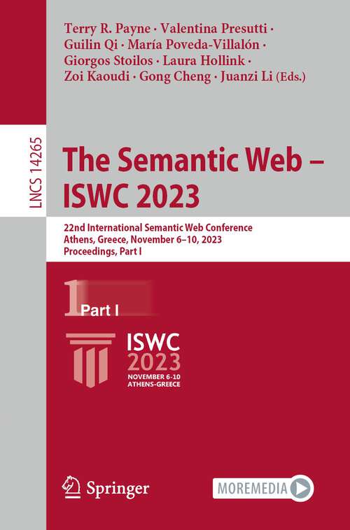 Book cover of The Semantic Web – ISWC 2023: 22nd International Semantic Web Conference, Athens, Greece, November 6–10, 2023, Proceedings, Part I (1st ed. 2023) (Lecture Notes in Computer Science #14265)