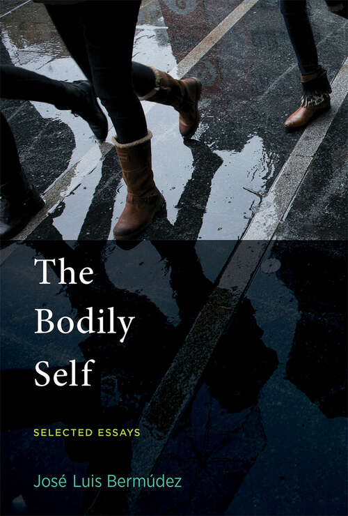Book cover of The Bodily Self: Selected Essays (The\mit Press Ser.)