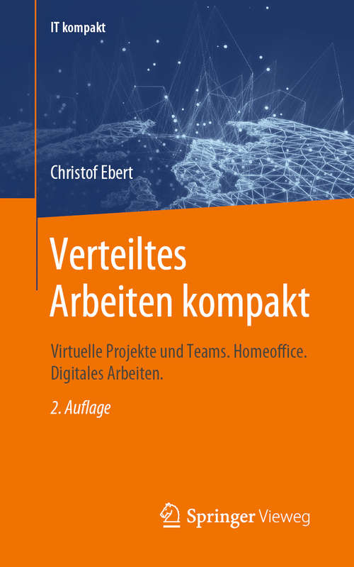 Book cover of Verteiltes Arbeiten kompakt: Virtuelle Projekte und Teams. Homeoffice. Digitales Arbeiten. (2. Aufl. 2020) (IT kompakt)