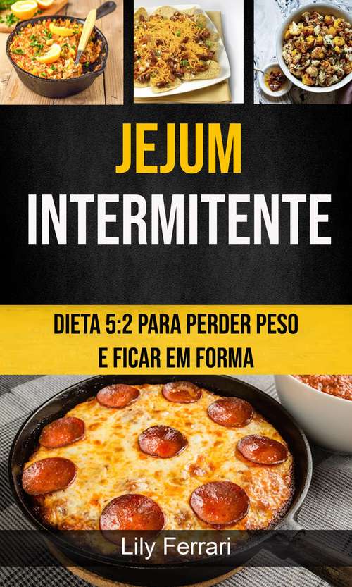 Book cover of Jejum Intermitente: Dieta 5:2 Para Perder Peso E Ficar Em Forma