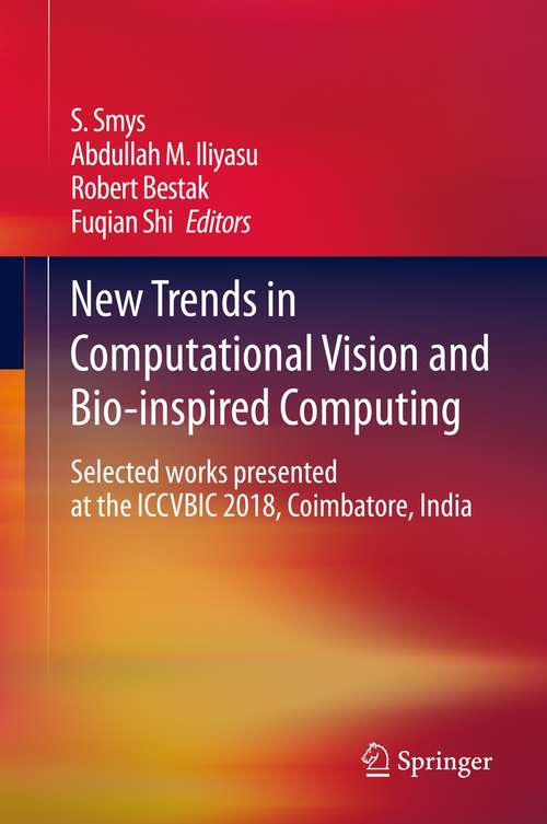 New Trends in Computational Vision and Bio-inspired Computing: Selected works presented at the ICCVBIC 2018, Coimbatore, India
