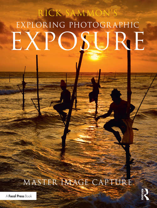 Book cover of Rick Sammon's Exploring Photographic Exposure: Master Image Capture