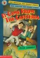 Book cover of It Came from the Cafeteria