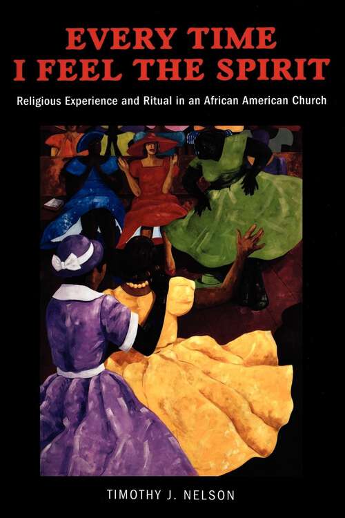 Book cover of Every Time I Feel the Spirit: Religious Experience and Ritual in an African American Church (Qualitative Studies in Religion #2)