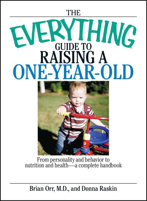 The Everything® Guide To Raising A One-Year-Old