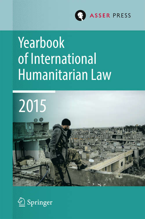 Yearbook of International Humanitarian Law  Volume 18, 2015 (Yearbook of International Humanitarian Law #18)